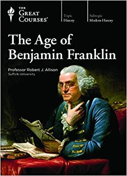 The Age of Benjamin Franklin by Robert J. Allison