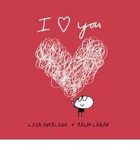 I love you by Lisa Swerling, Ralph Lazar