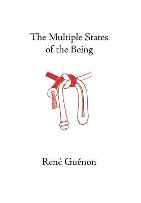 The Multiple States of the Being by René Guénon, James Richard Wetmore