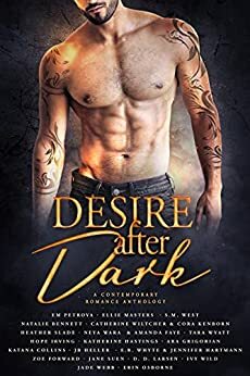 Desire After Dark by Jade Webb, Jane Suen, Amanda Faye, J.B. Heller, Ellie Masters, E.R. Whyte, Ivy Wild, Jennifer Hartmann, Katherine Hastings, Zoe Forward, Katana Collins, Heather Slade, Catherine Wiltcher, Neya Wara, Morgan James, Tara Wyatt, Cora Kenborn, Em Petrova, Hope Irving, Ara Grigorian, S.M. West, Erin Osborne, Serena Akeroyd, D.D. Larsen