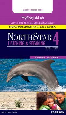 Northstar Listening and Speaking 4 Mylab English, International Edition by Tess Ferree, Kim Sanabria