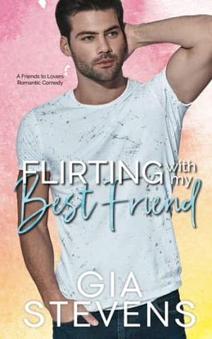 Flirting with My Best Friend: Special Edition Paperback by Gia Stevens, Gia Stevens