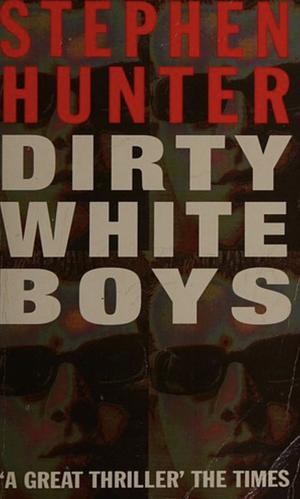 Dirty White Boys by Stephen Hunter