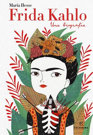Frida Kahlo. Una biografia by María Hesse