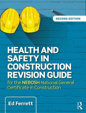 Health and Safety in Construction Revision Guide: For the Nebosh National Certificate in Construction Health and Safety by Ed Ferrett