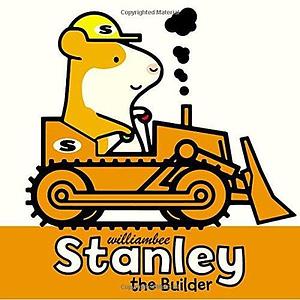 Stanley The Builder by William Bee, William Bee