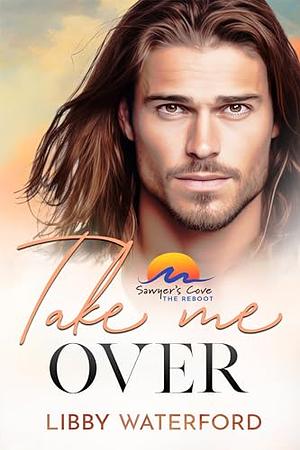 Take Me Over by Libby Waterford
