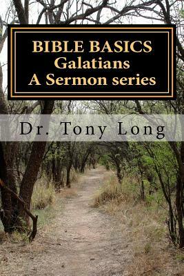 BIBLE BASICS Galatians A Sermon series by Tony Long