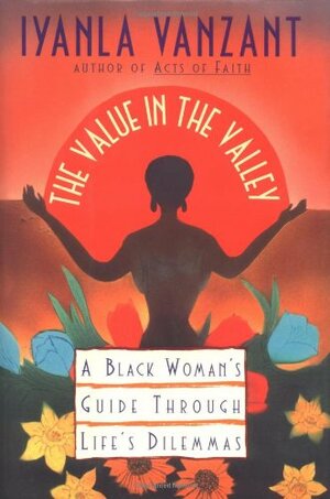 Value in the Valley: A Black Woman's Guide Through Life's Dilemmas by Iyanla Vanzant