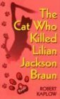 The Cat Who Killed Lilian Jackson Braun by Robert Kaplow