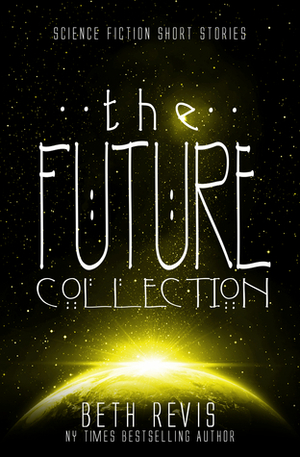 The Future Collection by Beth Revis