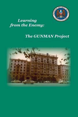 Learning from the Enemy: The Gunman Project by National Center for Cryptologic History, Sharon A. Maneki