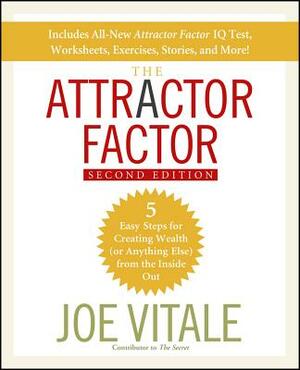 The Attractor Factor: 5 Easy Steps for Creating Wealth (or Anything Else) from the Inside Out by Joe Vitale