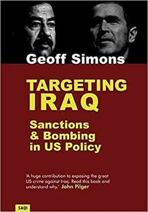 Targeting Iraq: Sanctions & Bombing in US Policy by Geoff L. Simons