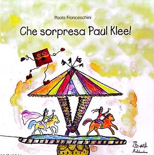 Che sorpresa Paul Klee! by Paola Franceschini