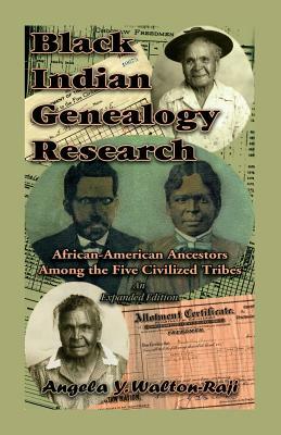 Black Indian Genealogy Research: African-American Ancestors Among the Five Civilized Tribes, An Expanded Edition by Angela Y. Walton-Raji