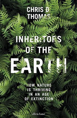 Inheritors of the Earth by Chris D. Thomas