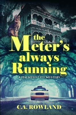 The Meter's Always Running: A Haunted City Mystery by C. a. Rowland