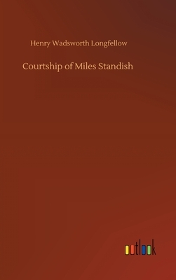 Courtship of Miles Standish by Henry Wadsworth Longfellow