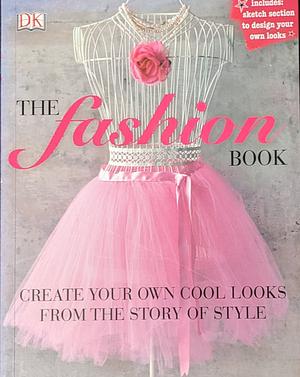 The Fashion Book: Create Your Own Cool Looks From the Story of Style by Alexandra Black