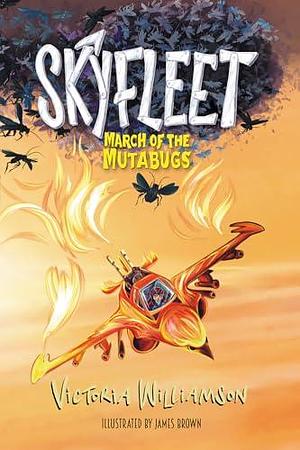 Skyfleet - March of the Mutabugs by Victoria Williamson, James Brown