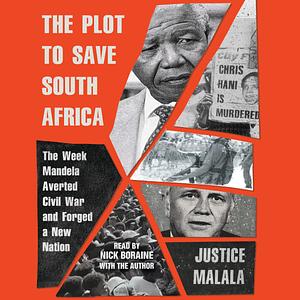 The Plot to Save South Africa: The Week Mandela Averted Civil War and Forged a New Nation by Justice Malala