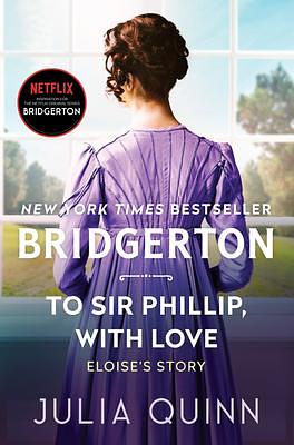 To Sir Phillip, With Love: Two beloved Bridgerton novels in one beautiful collector's edition featuring sprayed edges and foil iconography. by Julia Quinn, Julia Quinn