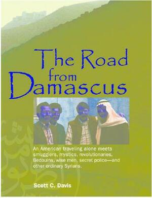 The Road from Damascus: A Journey Through Syria by Scott C. Davis