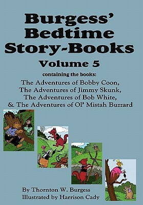 Burgess' Bedtime Story-Books, Vol. 5: The Adventures of Bobby Coon; Jimmy Skunk; Bob White; & Ol' Mistah Buzzard by Thornton W. Burgess