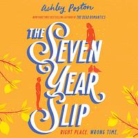 The Seven Year Slip by Ashley Poston