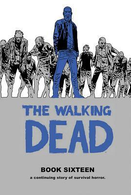 The Walking Dead Book Sixteen by Stefano Gaudiano, Cliff Rathburn, Robert Kirkman, Charlie Adlard