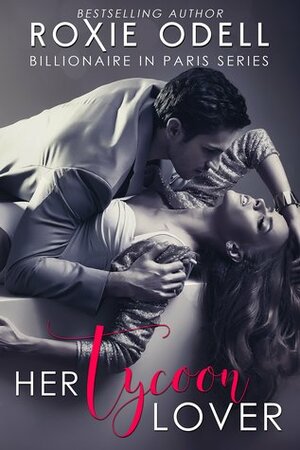 Her Tycoon Lover: Billionaire in Paris Complete Collection by Roxie Odell