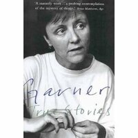 True Stories: Selected Non Fiction by Helen Garner