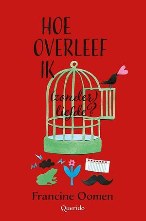 Hoe overleef ik (zonder) liefde? by Francine Oomen