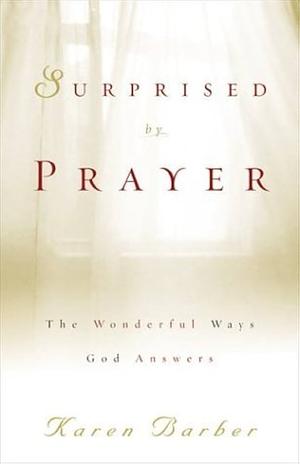 Surprised by Prayer: The Wonderful Ways God Answers by Karen Barber