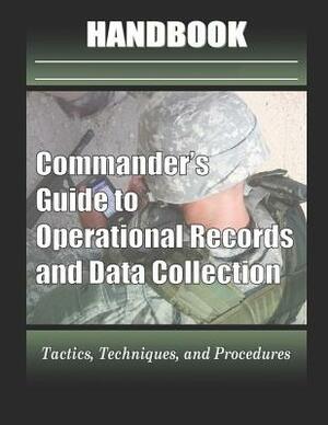 Commander's Guide to Operational Records and Data Collection Handbook by United States Army