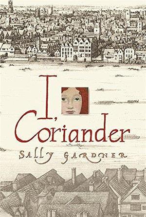 I, Coriander by Sally Gardner (14-Jun-2006) Paperback by Sally Gardner, Sally Gardner