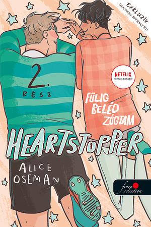 Heartstopper ​– Fülig beléd zúgtam 2. by Alice Oseman