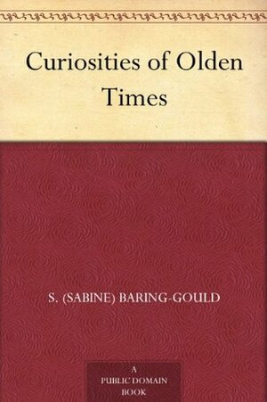 Curiosities of Olden Times by Sabine Baring Gould