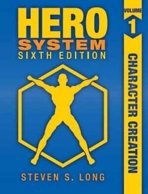 Hero System 6th Edition Volume I: Character Creation by Steven S. Long