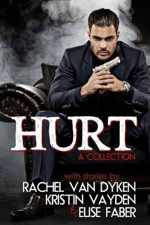 Hurt by Rachel Van Dyken, Elise Faber, Kristin Vayden