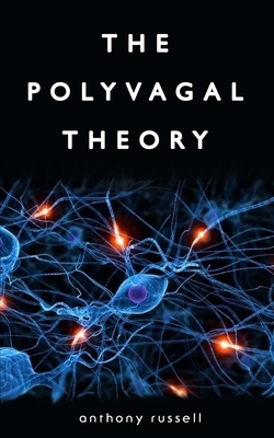 The Polyvagal Theory: Discover the rhythm of regulation and the power to feel safe. The physiological regulation of emotions, attachment, co by Anthony Russell