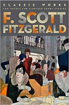 F. Scott Fitzgerald: Classic Works : Two Novels and Nineteen Short Stories by F. Scott Fitzgerald