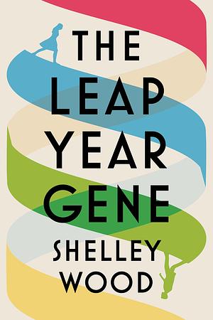 The Leap Year Gene by Shelley Wood