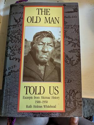 The Old Man Told Us by Ruth Holmes Whitehead