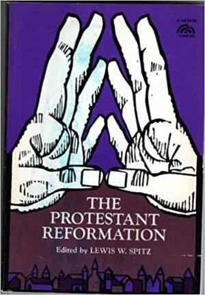 The Protestant Reformation by Lewis W. Spitz