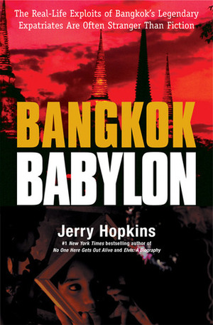 Bangkok Babylon: The Real-Life Exploits of Bangkok's Legendary Expatriates are often Stranger than Fiction by Jerry Hopkins