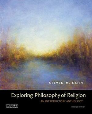 Exploring Philosophy of Religion: An Introductory Anthology by Steven M. Cahn