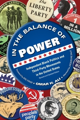 In the Balance of Power: Independent Black Politics and Third-Party Movements in the United States by Omar H. Ali