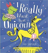 I Really Want That Unicorn by Fabi Santiago